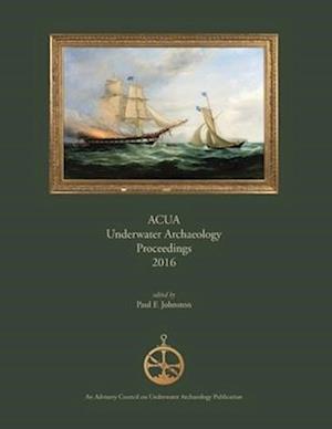 ACUA Underwater Archaeology Proceedings 2016