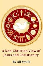 A Non-Christian View of Jesus and Christianity