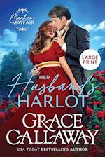 Her Husband's Harlot (Large Print): A Steamy Marriage of Convenience Regency Romance 