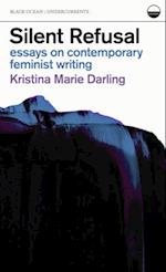 Silent Refusal:  Essays on Contemporary Feminist Writing