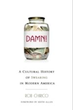 Damn! : A Cultural History of Swearing in Modern America