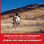 Could You Live Like a Tarahumara? ¿podrías Vivir Como Un Tarahumara? Bilingual Spanish and English