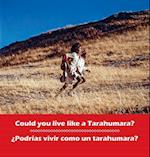 Could You Live Like a Tarahumara? ¿podrias Vivir Como Un Tarahumara?