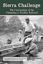 Sierra Challenge: The Construction of the Chihuahua Al Pacifico Railroad 