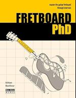 FRETBOARD PhD: Master the Guitar Fretboard through Intervals 