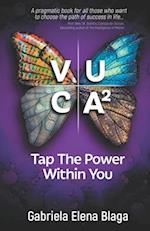 VUCA2: Tap the Power Within You 