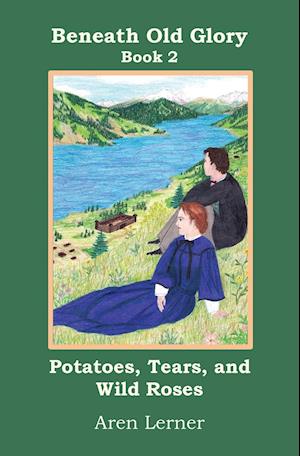 Potatoes, Tears, and Wild Roses (Beneath Old Glory