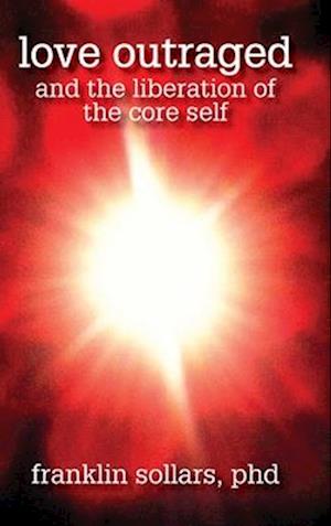 Love Outraged and the Liberation of the Core Self