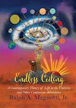 Endless Ceiling: A Contemporary Theory of Life in the Universe and Other Contrarian Adventures 