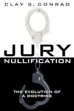 Jury Nullification : The Evolution of a Doctrine