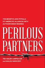 Perilous Partners : The Benefits and Pitfalls of America's Alliances with Authoritarian Regimes