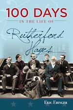 100 Days in the Life of Rutherford Hayes