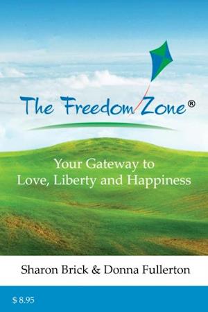 Freedom Zone: Your Gateway to Love, Liberty and Happiness