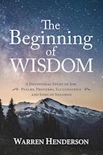 The Beginning of Wisdom - A Devotional Study of Job, Psalms, Proverbs, Ecclesiastes, and Song of Solomon