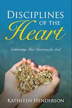 Disciplines of the Heart - Cultivating True Devotion for God