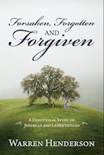 Forsaken, Forgotten, and Forgiven - A Devotional Study of Jeremiah and Lamentations