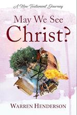 May We See Christ? - A New Testament    Journey