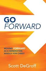 Go Forward - Moving Forward as a Generation Wholly for Christ 