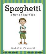 Spaghetti Is Not a Finger Food (and Other Life Lessons)