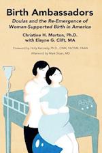 Birth Ambassadors: Doulas and the Re-Emergence of Woman-Supported Birth in America 