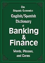 The Hispanic Economics English/Spanish Dictionary of Banking & Finance