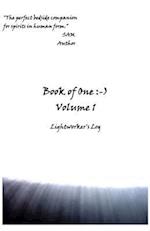Book of One :-): Volume 1 Lightworker's Log 