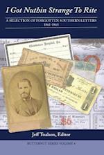 I Got Nuthin Strange To Rite: A Selection of Forgotten Southern Letters, 1861-1865 