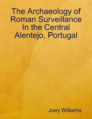 Archaeology of Roman Surveillance In the Central Alentejo, Portugal