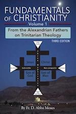 Fundamentals of Christianity Volume 1: From the Alexandrian Fathers on Trinitarian Theology 