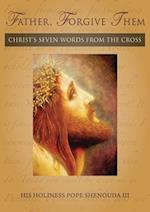 Father, Forgive Them: Christ's Seven Words from the Cross 