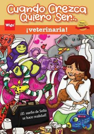 Cuando Crezca Quiero Ser... ¡veterinaria! (When I Grow Up I Want to Be...a Veterinarian!)