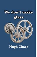 We don't make glass 