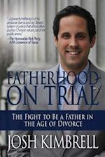 Fatherhood on Trial: The Fight to Be a Father in the Age of Divorce 