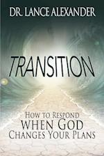 Transition: How to Respond when God Changes Your Plans 