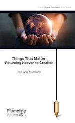 Things That Matter:Returning Heaven to Creation: Returning Heaven to Creation 