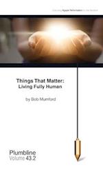 Things that Matter: Living Fully Human 