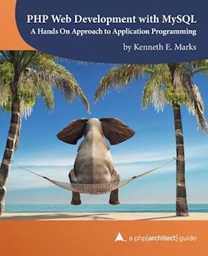 PHP Web Development with MySQL: A Hands On Approach to Application Programming