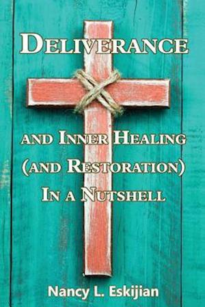 Deliverance and Inner Healing (and Restoration) in a Nutshell