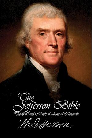 The Jefferson Bible - The Life and Morals of Jesus of Nazareth