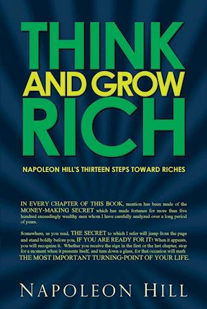 Think and Grow Rich - Napoleon Hill's Thirteen Steps Toward Riches