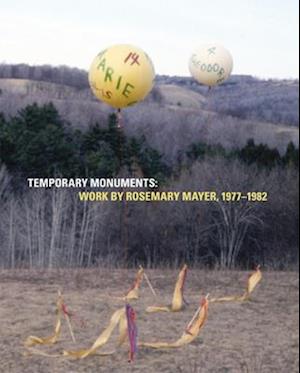 Temporary Monuments: Work by Rosemary Mayer, 1977-1982