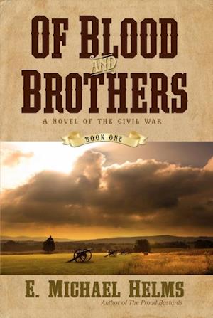 Of Blood and Brothers : A Novel of the Civil War