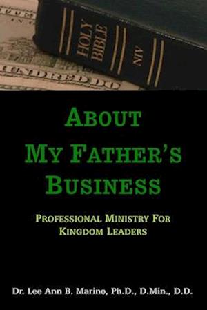 About My Father's Business: Professional Ministry For Kingdom Leaders