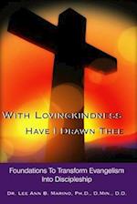 With Lovingkindness Have I Drawn Thee: Foundations To Transform Evangelism Into Discipleship 