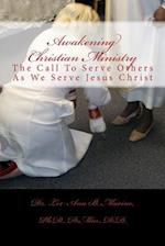 Awakening Christian Ministry: The Call To Serve Others As We Serve Jesus Christ 