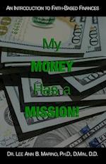 My Money Has A Mission!: An Instructional Guide For Faith-Based Finances 