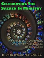 Celebrating The Sacred In Ministry: Rites, Rituals, Ordinances, And Prayers For The Church 