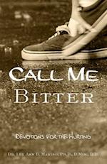 Call Me Bitter: Devotions for the Hurting 