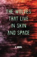 The Wolves That Live in Skin and Space