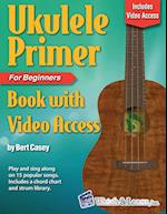 Ukulele Primer Book for Beginners with Online Video Access 